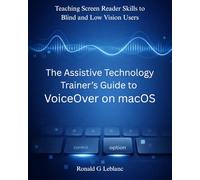 The Assistive Technology Trainer’s Guide to VoiceOver on macOS: Teaching Screen Reader Skills to Blind and Low Vision Users