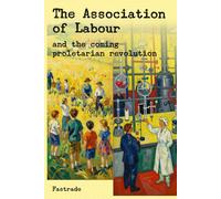The Association of Labour: and the coming proletarian revolution