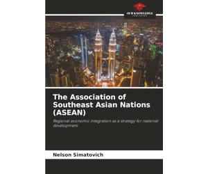 The Association of Southeast Asian Nations (ASEAN): Regional economic integration as a strategy for national development