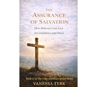 THE ASSURANCE OF SALVATION: How Believers Can Live in Confidence and Peace
