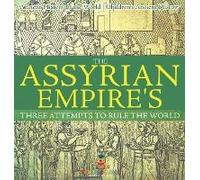 The Assyrian Empire's Three Attempts To Rule The World