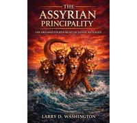 The Assyrian Principality (The Dreaded 4th Beast of Daniel Revealed)