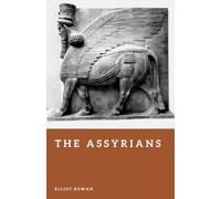 The Assyrians: The Rise of the First Great Empire
