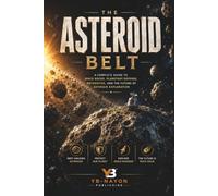 The Asteroid Belt: A Complete Guide to Space Rocks, Ceres, Vesta, Meteorites, Planetary Defense, the DART Mission, and Asteroid Mining for Kids Ages 8-12