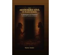 THE ASTHAVAKRA GITA IN PLAIN WORDS: A Dialogue on Freedom (with Sanskrit, Translation, and Meaning)