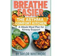 THE ASTHMA COMFORT KITCHEN: A 4-Week Airway-Friendly Plan with Omega-3-Forward, Sulfite-Aware Meals and GERD-Savvy Options