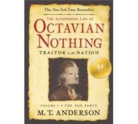 The Astonishing Life of Octavian Nothing Traitor to the Nation Volume I The Pox Party by M t Anderson M. T. Anderson (Auteur)