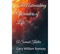 The Astonishing Wonders of Life: A Surreal Thriller