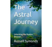 The Astral Journey: Unlocking the Realms Beyond