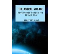 The Astral Voyage: Adventures Across The Cosmic Sea