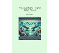 The Astral World-Higher Occult Powers