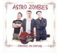 The Astro Zombies - Convince or Confuse