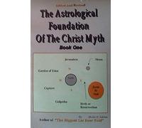 The Astrological Foundation Of The Christ Myth, Book One