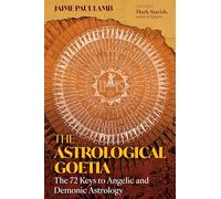 The Astrological Goetia: The 72 Keys to Angelic and Demonic Astrology