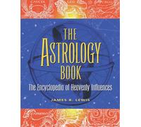The Astrology Book: The Encyclopedia of Heavenly Influences