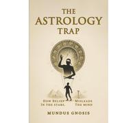 The Astrology Trap: How Belief in the Stars Misleads the Mind