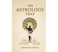 The Astrology Trap: How Belief in the Stars Misleads the Mind