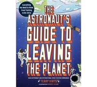 Terry Virts The Astronaut's Guide to Leaving the Planet (Poche)