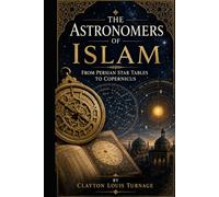 The Astronomers of Islam: From Persian Star Tables to Copernicus