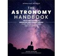 The Astronomy Handbook: The Ultimate Guide to Observing and Understanding Stars, Planets, Galaxies, and the Universe
