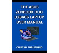 THE ASUS ZENBOOK DUO UX8406 LAPTOP USER MANUAL: A Complete Step-by-Step Guide to Mastering the ASUS Zenbook Duo UX8406 for Beginners and Experienced Users
