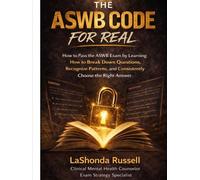 THE ASWB CODE FOR REAL: How to Pass the ASWB Exam by Learning How to Break Down Questions, Recognize Patterns, and Consistently Choose the Right Answer