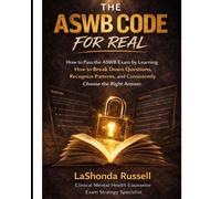 THE ASWB CODE FOR REAL: How to Pass the ASWB Exam by Learning How to Break Down Questions, Recognize Patterns, and Consistently Choose the Right Answer