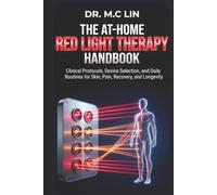 The At-Home Red Light Therapy Handbook: Clinical Protocols, Device Selection, and Daily Routines for Skin, Pain, Recovery, and Longevity