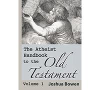 The Atheist Handbook to the Old Testament: Volume 1
