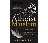 The Atheist Muslim: A Journey from Religion to Reason