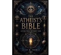 The Atheist’s Bible: Living Well Without God