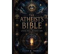 The Atheist’s Bible: Living Well Without God