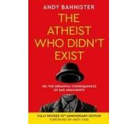 The Atheist Who Didn't Exist (Fully Revised 10th Anniversary Edition)