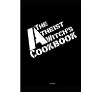 The Atheist Witch's Cookbook