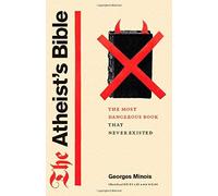 The Atheist's Bible: The Most Dangerous Book That Never Existed