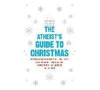 The Atheist's Guide To Christmas