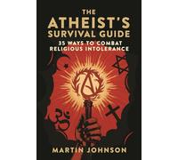 The Atheist's Survival Guide: 35 Ways to Combat Religious Intolerance