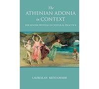The Athenian Adonia In Context: The Adonis Festival As Cultural Practice