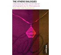 The Athens Dialogues : Interviews by Hans Ulrich Obrist Photographs by Ari Marcopoulos /anglais