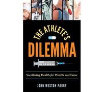 The Athletes Dilemma by John Weston Parry John Weston Parry, (Auteur)