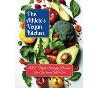 The Athlete's Vegan Kitchen: 100+ High-Energy Recipes For Optimal Health