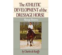 The Athletic Development of the Dressage Horse: Manege Patterns Kunffy, Charles de, De Kunffy, Charles (Auteur)