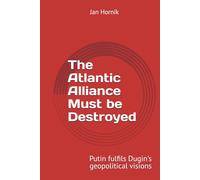 The Atlantic Alliance Must be Destroyed: Putin fulfils Dugin's geopolitical visions
