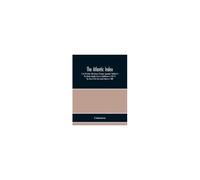 The Atlantic Index; A List Of Articles With Names Of Authors Appended, Published In The Atlantic Monthly From Its Establishment In 1857 To The Close Of The Sixty Second Volume In 1888