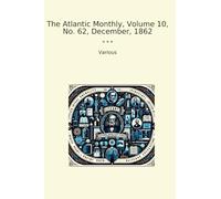 The Atlantic Monthly, Volume 10, No. 62, December, 1862