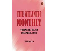 The Atlantic Monthly Volume 10 No. 62 December 1862