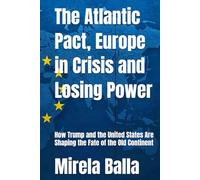 The Atlantic Pact, Europe in Crisis and Losing Power: How Trump and the United States Are Shaping the Fate of the Old Continent