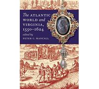 The Atlantic World and Virginia, 1550-1624 (Published for the Omohundro Institute of Early American History and Culture, Williamsburg, Virginia)