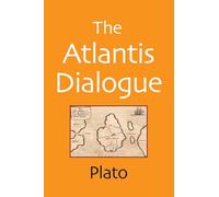 The Atlantis Dialogue: The Original Story of the Lost City, Civilization, Continent, and Empire