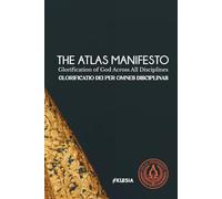 The Atlas Education Manifesto: Glorificatio Dei per Omnes Disciplinas / The Glorification of God across All Disciplines